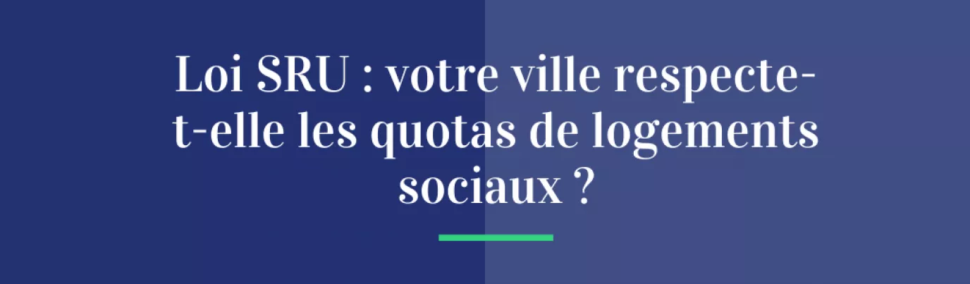 Loi SRU : votre ville respecte-t-elle les quotas de logements sociaux ?