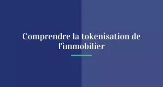 Comprendre la tokenisation de l'immobilier