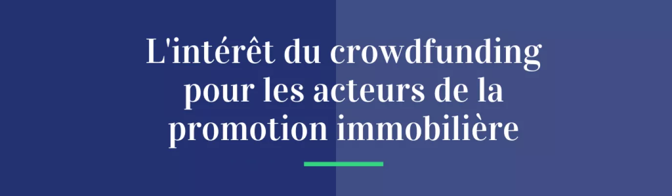 L’intérêt du crowdfunding pour les acteurs de la promotion immobilière