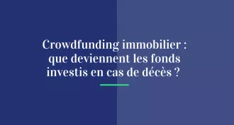 Crowdfunding immobilier : que deviennent les fonds investis en cas de décès ?