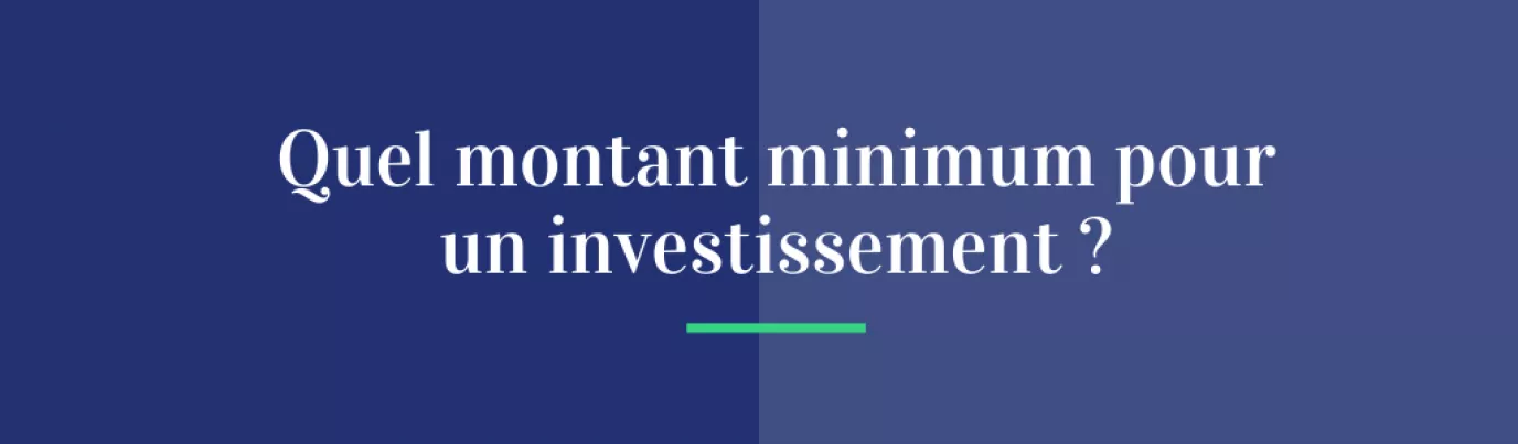 Quel montant minimum pour un investissement ?