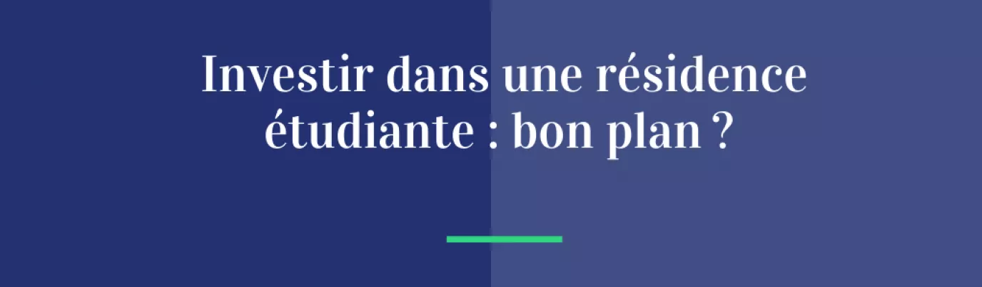 Investir dans une résidence étudiante : bon plan ?