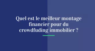 Quel est le meilleur montage financier pour du crowdfunding immobilier ?