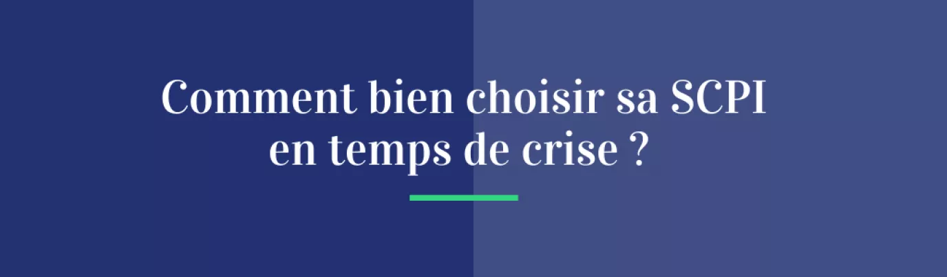 Comment bien choisir sa SCPI en temps de crise ?