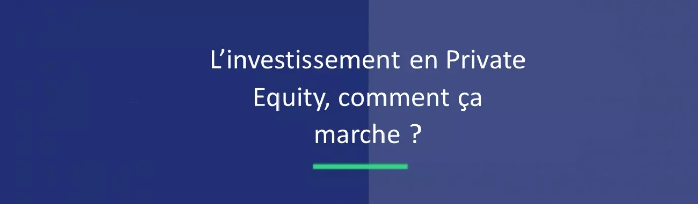 L’investissement en Private Equity, comment ça marche ?