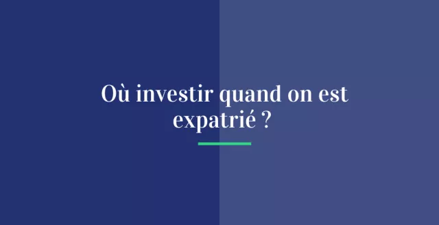 Où investir quand on est expatrié ?