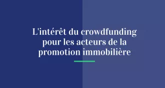 L’intérêt du crowdfunding pour les acteurs de la promotion immobilière