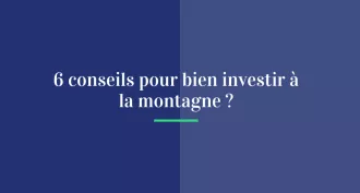 6 conseils pour un investissement à la montagne