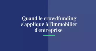 Quand le crowdfunding s’applique à l’immobilier d’entreprise