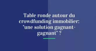 Table ronde autour du crowdfunding immobilier : "une solution gagnant - gagnant ?"