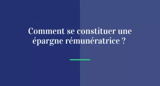 Comment se constituer une épargne rémunératrice ?