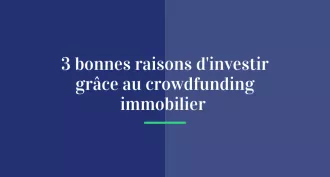 3 bonnes raisons d’investir grâce au crowdfunding immobilier