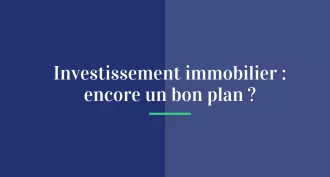 L'investissement immobilier, encore un bon plan ?