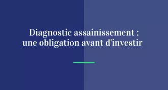 Diagnostic assainissement : une obligation avant d’investir