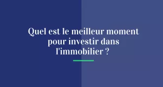 Quel est le meilleur moment pour investir dans l’immobilier ?