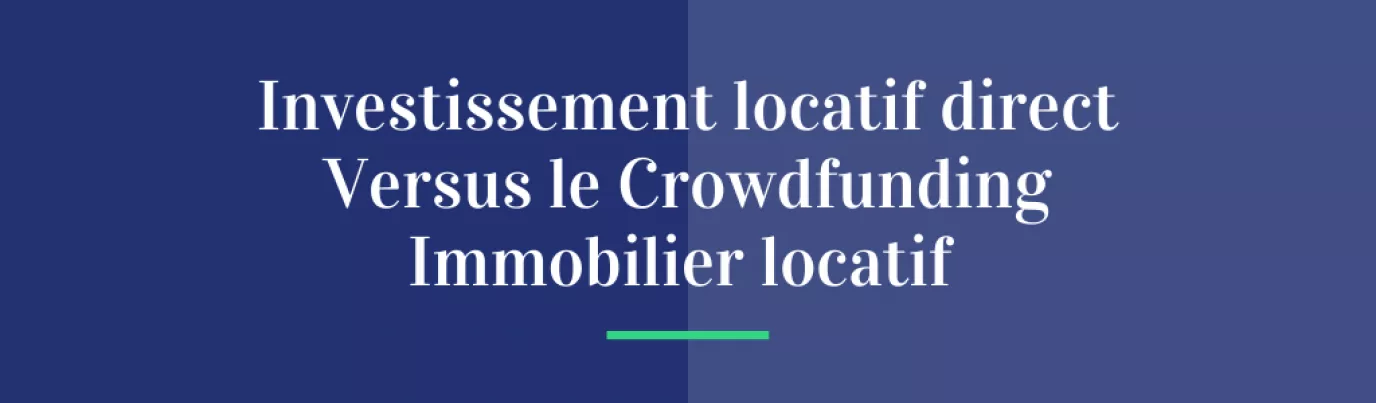 Investissement locatif direct Versus le Crowdfunding Immobilier locatif