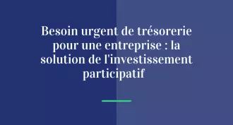 Besoin urgent de trésorerie pour une entreprise : la solution de l’investissement participatif