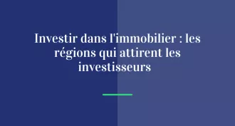 Investir dans l’immobilier : les régions qui attirent les investisseurs