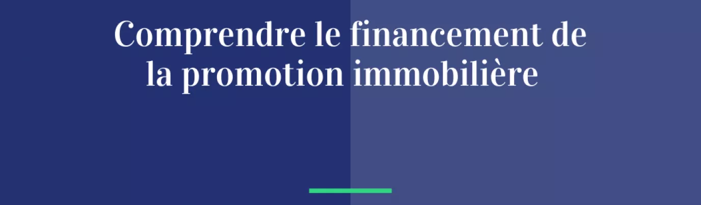 Comprendre le financement de la promotion immobilière