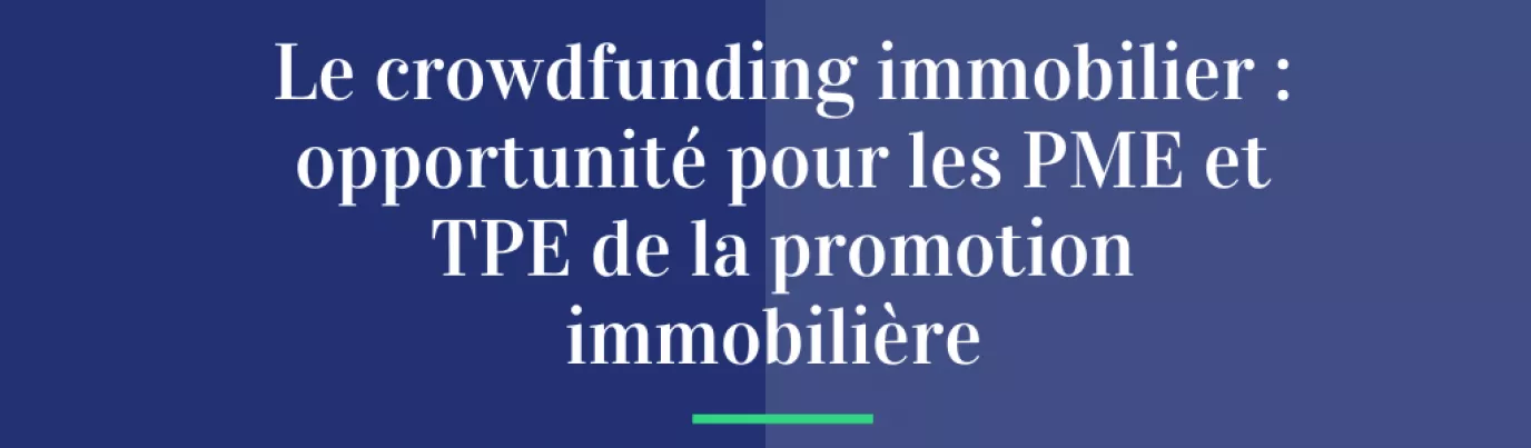 Le crowdfunding immobilier : opportunité pour les PME et TPE de la promotion immobilière