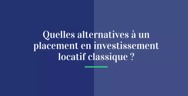Quelles alternatives à un placement en investissement locatif classique ?