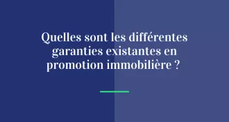 Quelles sont les différentes garanties existantes en promotion immobilière ?