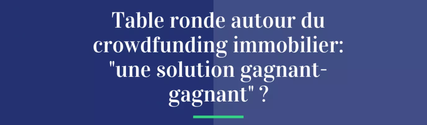 Table ronde autour du crowdfunding immobilier : "une solution gagnant - gagnant ?"