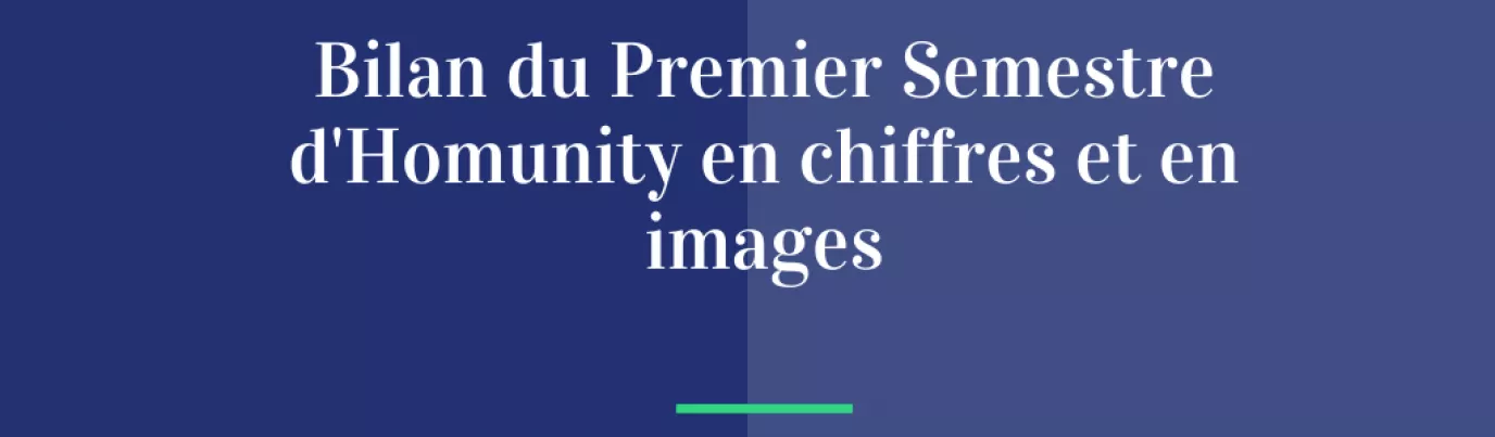 Bilan du Premier Semestre d'Homunity en chiffres et en images