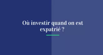 Où investir quand on est expatrié ?