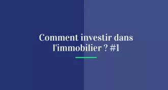 Comment investir dans l'immobilier? #1