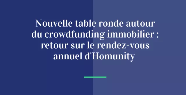 Nouvelle table ronde autour du crowdfunding immobilier : retour sur le rendez-vous annuel d’Homunity