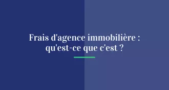 Frais d'agence immobilière : qu'est-ce que c'est ?