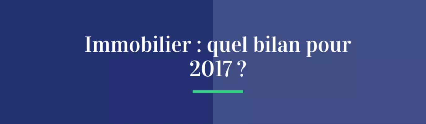 Immobilier : quel bilan pour 2017 ?