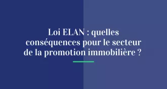 Loi ELAN : quelles conséquences pour le secteur de la promotion immobilière ?