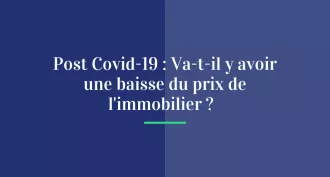 Post Covid-19 : va-t-il y avoir une baisse du prix de l'immobilier ?