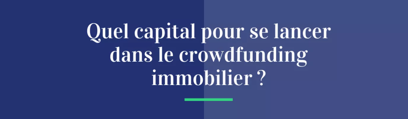 Quel capital pour se lancer dans le crowdfunding immobilier ?