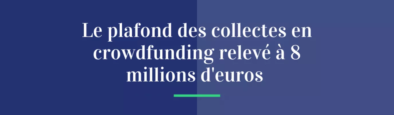 Le plafond des collectes en crowdfunding relevé à 8 millions d’euros