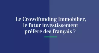 Le Crowdfunding Immobilier, le futur investissement préféré des Français ?