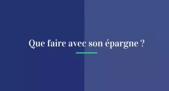 Que faire avec son épargne ?