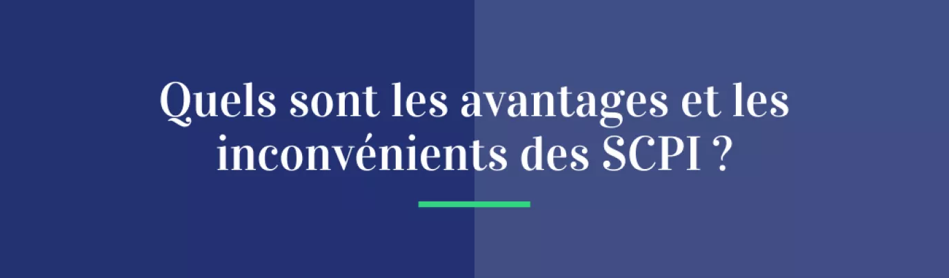 Quels sont les avantages et les inconvénients des SCPI ?