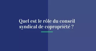 Quel est le rôle du conseil syndical de copropriété ?