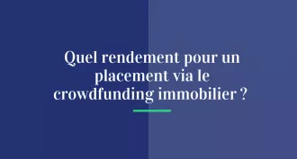 Quel rendement pour un placement via le crowdfunding immobilier ?