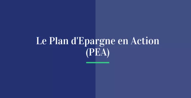 Le Plan d’Epargne en Action (PEA)