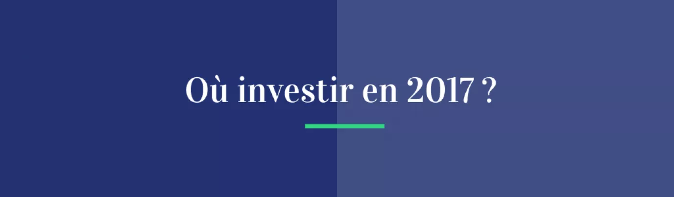 Où investir en 2017 ?