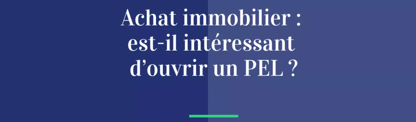 Achat immobilier : est-il intéressant d’ouvrir un PEL ?