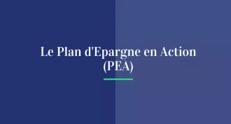 Le Plan d’Epargne en Action (PEA)