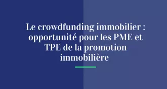 Le crowdfunding immobilier : opportunité pour les PME et TPE de la promotion immobilière