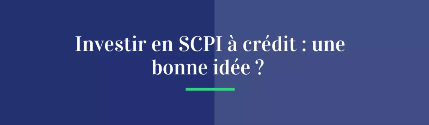 Investir en SCPI à crédit : une bonne idée ?