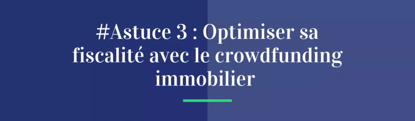 Astuce3 : Immobilier en direct vs crowdfunding ? Optimisez votre fiscalité avec le financement participatif