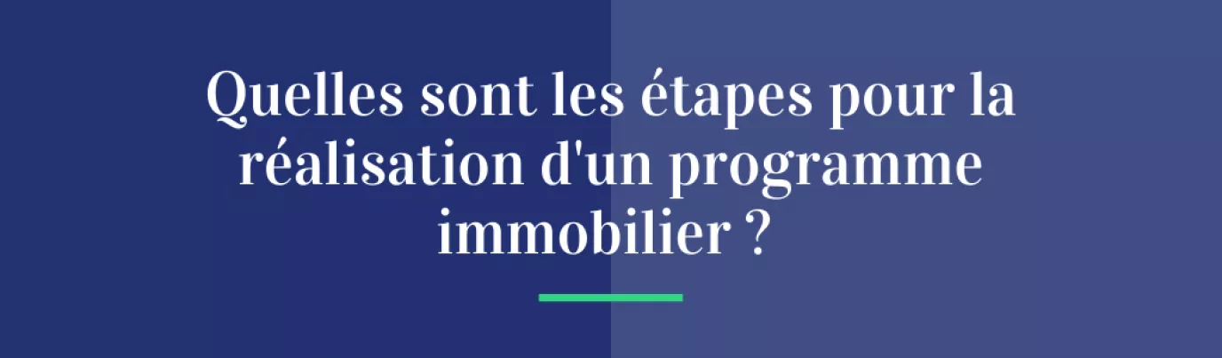 Quelles sont les étapes pour la réalisation d’un programme immobilier ?